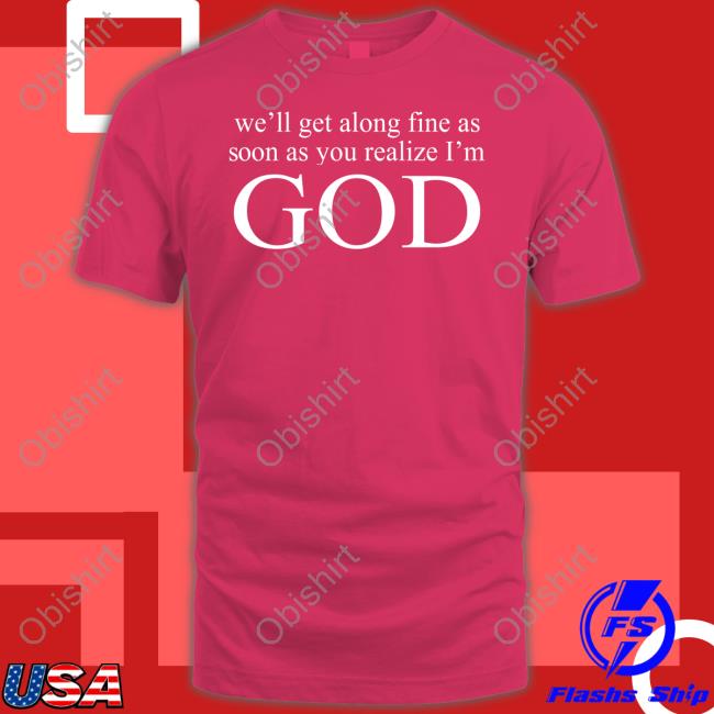 Official We'll Get Along Fine As Soon As You Realize I'm God T Shirt Doja Cat