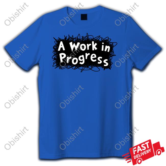A Work In Progress T Shirt Jarrett Lerner