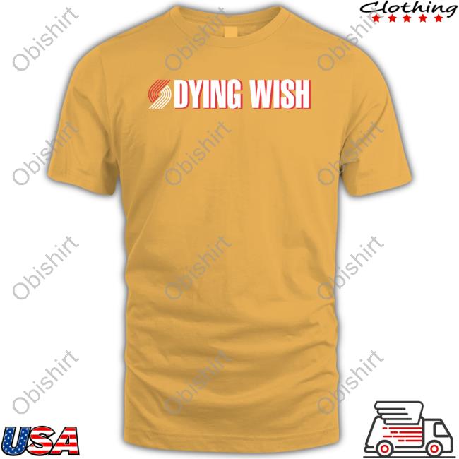 Dying Wish Shirt Portland And Seattle