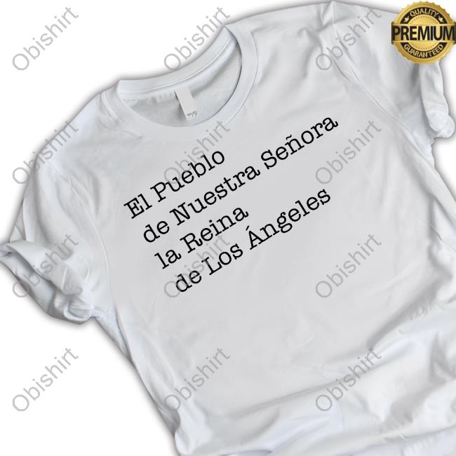 El Pueblo De Nuestra Senora La Reina De Los Angeles Long Sleeve
