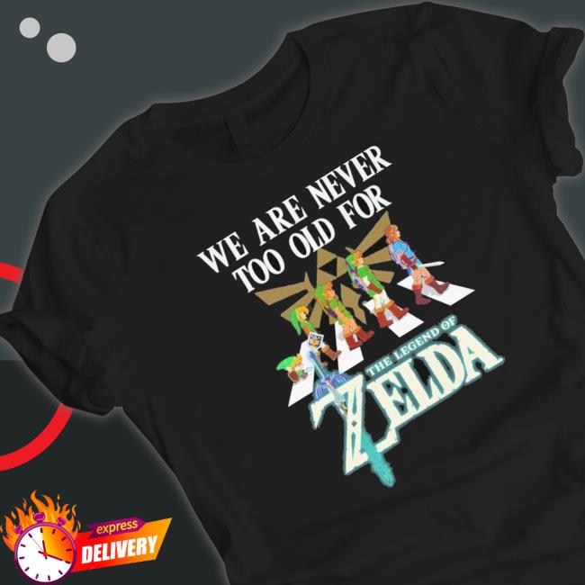 We Are Never Too Old For The Legend Of Zelda Crewneck Sweatshirt