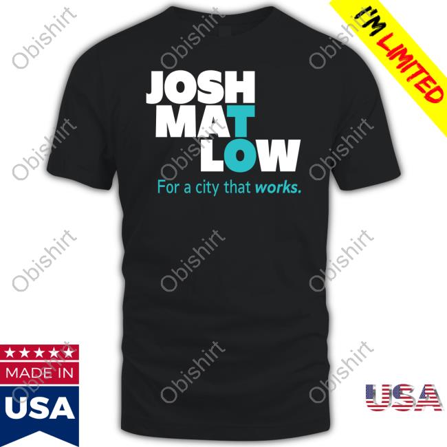 Official Josh Mat Low For A City That Works Tee Shirt