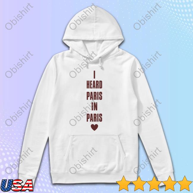 I Heard Paris In Paris Love Hoodie