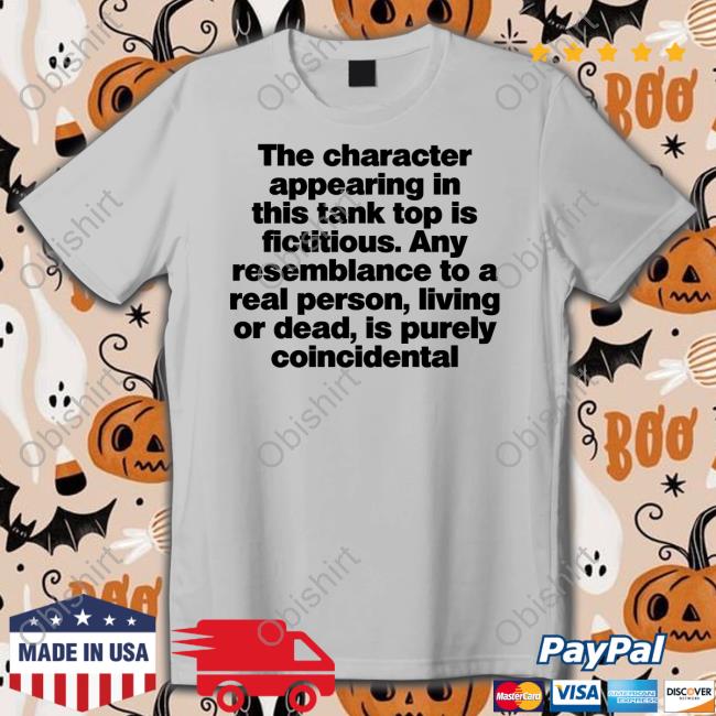 The Character Appearing In This Tank Top Is Fictitious Tees