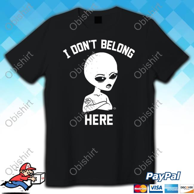 I Don't Belong Here T Shirts