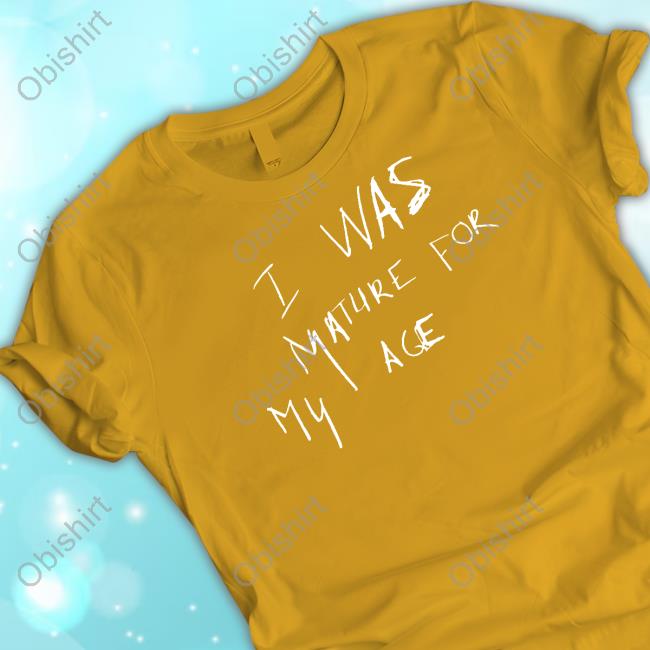 Official I Was Mature For My Age, But I Was Still A Child Hoodie