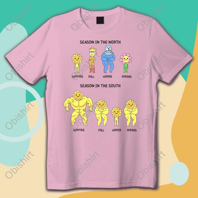 Season In The North Spring Summer Fall Winter Season In The South Spring Summer Fall Winter New Shirt