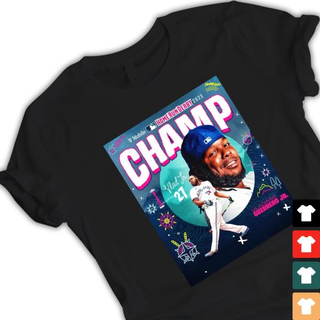 Top Champ Vladimir Guerrero 2023 Home Run Derby shirt, hoodie, tank top, sweater and long sleeve t-shirt