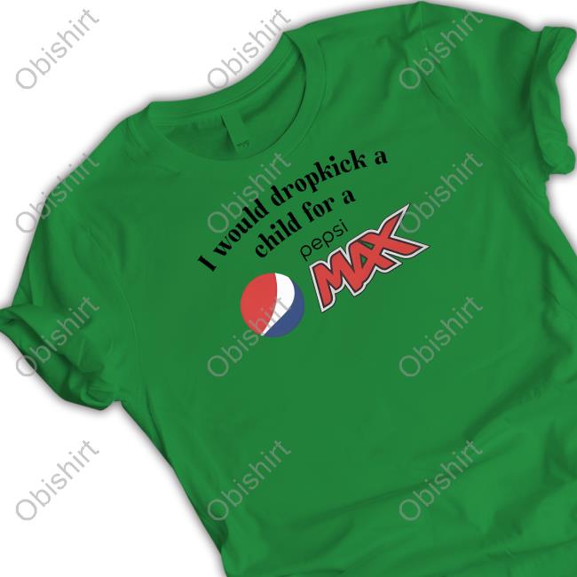 Unethicalthreads Store I Would Dropkick A Child For A Pepsi Max Long Sleeve T Shirt