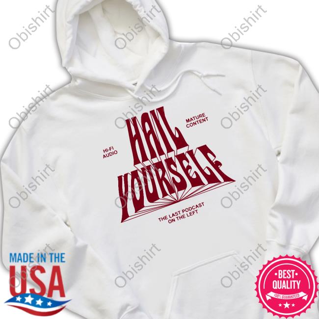 Official Hi-Fi Audio Mature Content Hail Yourself The Last Podcast On The Left Hoodie