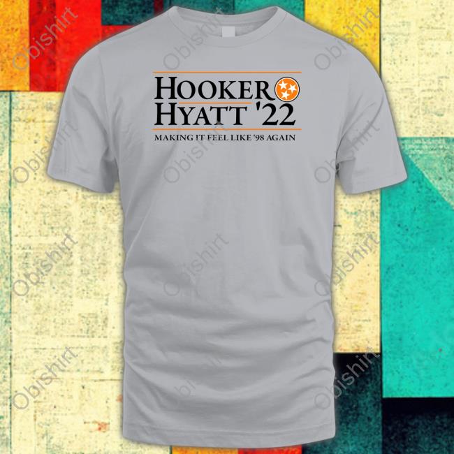 Hooker Hyatt 22 Making It Feel Like 98 Again Tee Shirt Tennessee Tristar