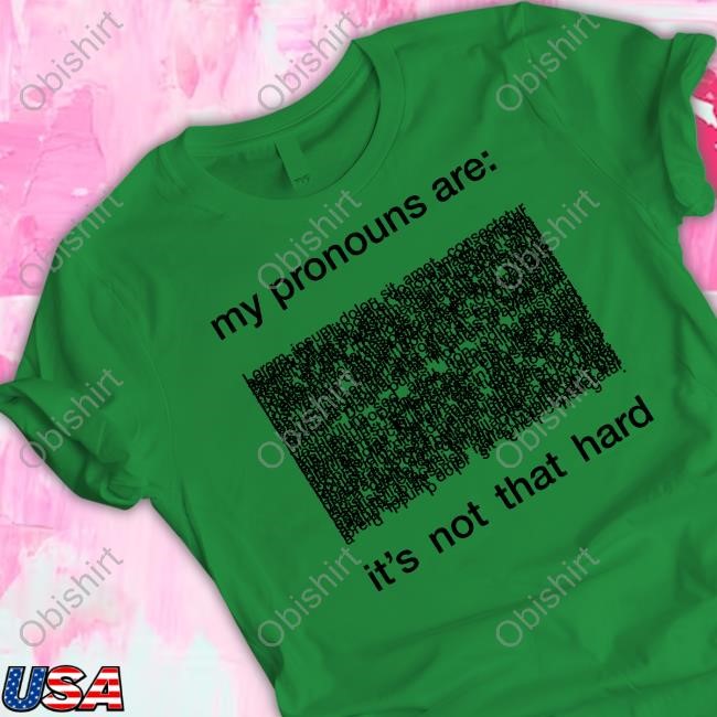 My Pronouns Are It's Not That Hard T Shirt