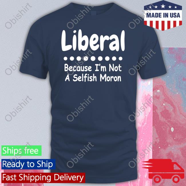 Rb Rbisrb Liberal Because I'm Not A Selfish Moron Hoodie