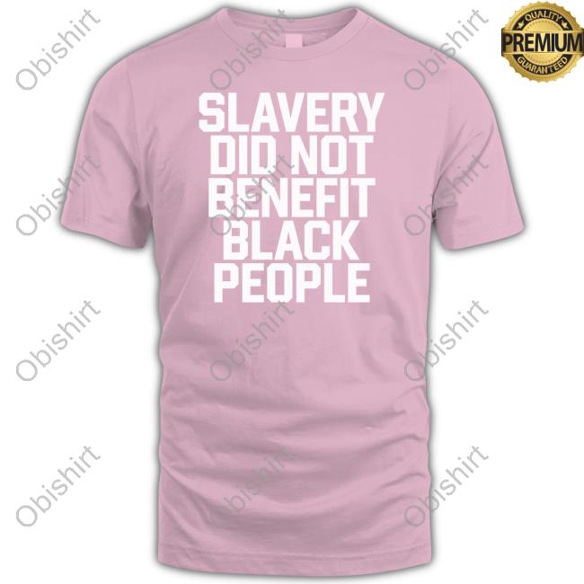 Obi B. Parker Slavery Did Not Benefit Black People Shirt